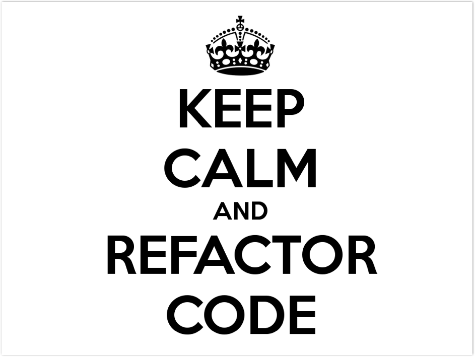 Keep calm and Refactor